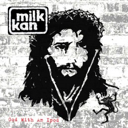 Milk Kan - God With An iPod
