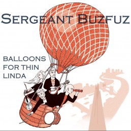 Sergeant Buzfuz - Balloons For Thin Linda